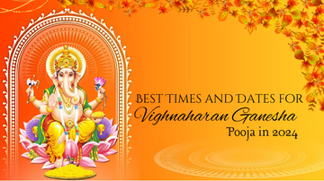 Best Times and Dates for Vighnaharan GANESHA Pooja in 2024